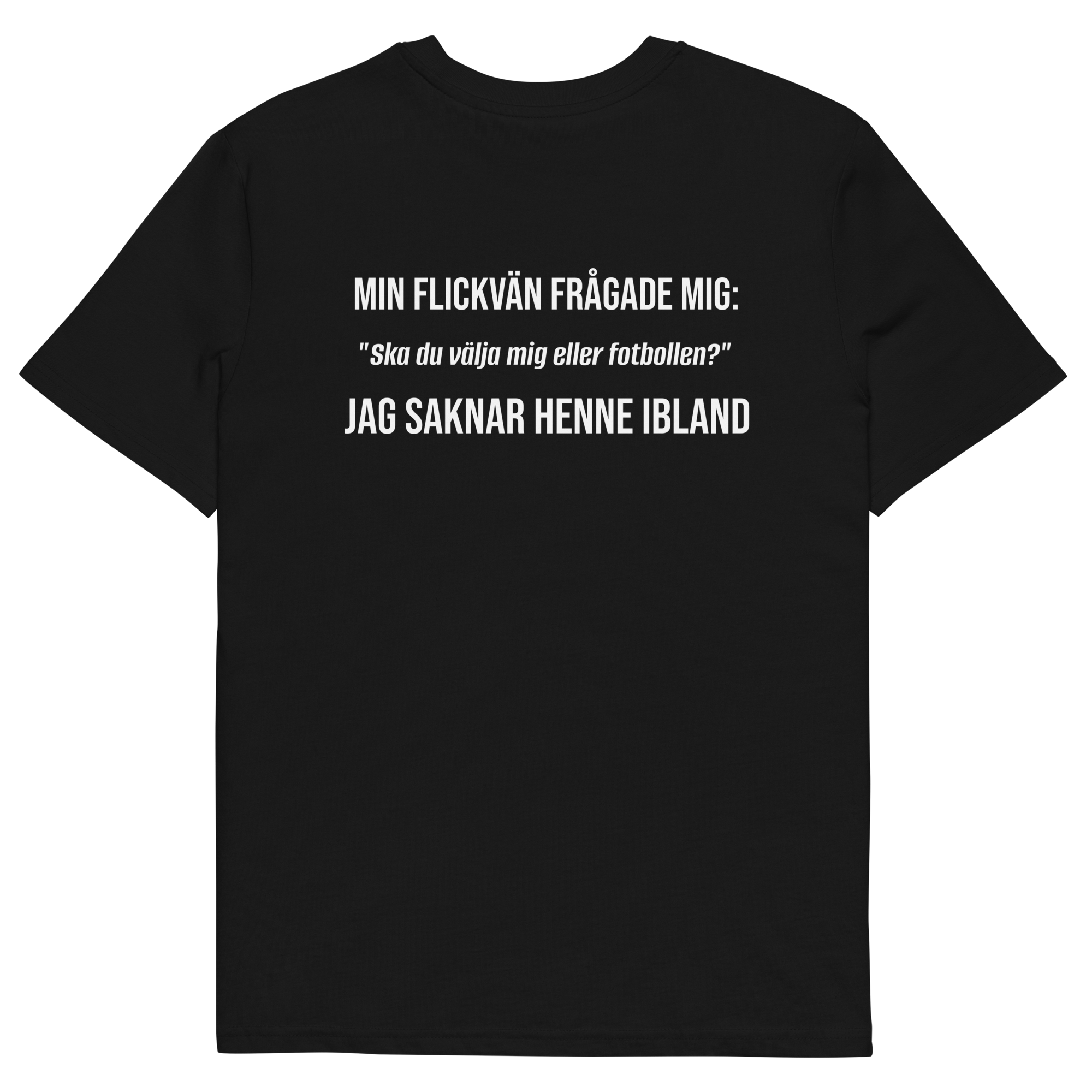 "Ska du välja mig eller fotbollen?" T-shirt Svart