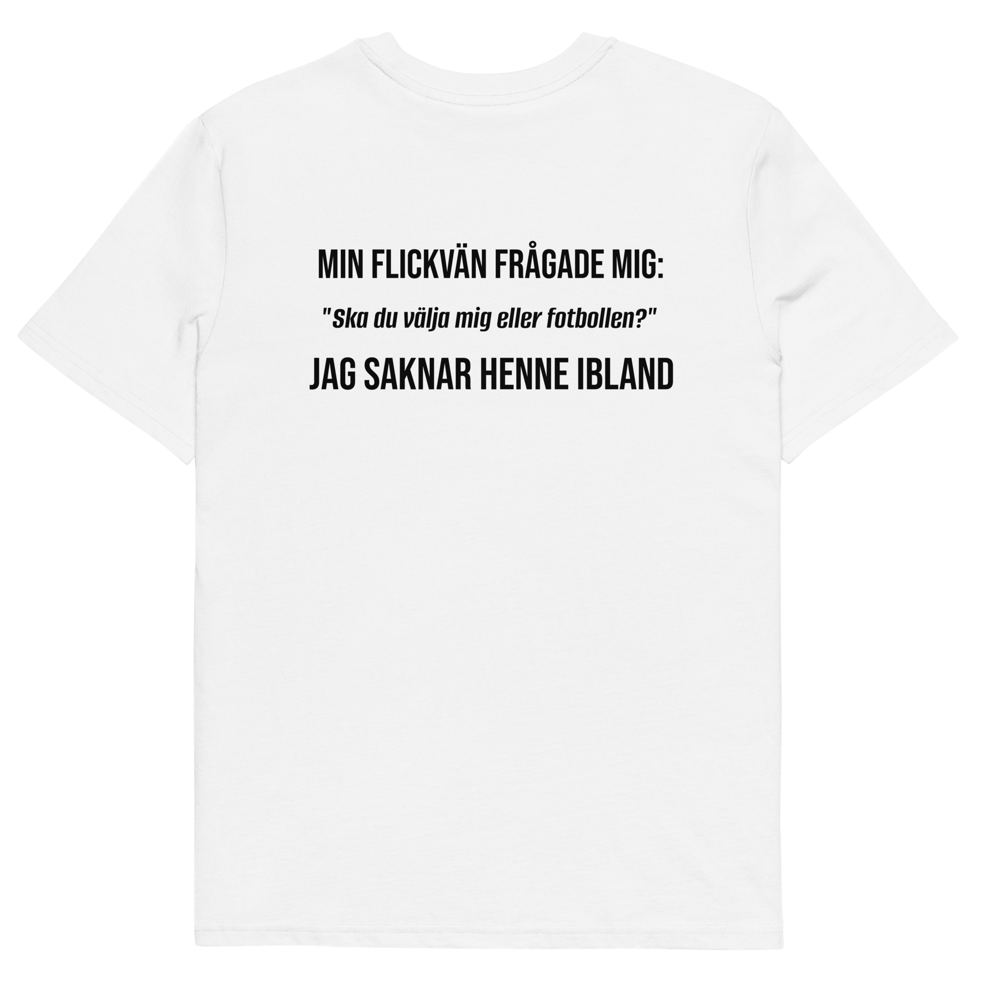 "Ska du välja mig eller fotbollen?" T-shirt Vit