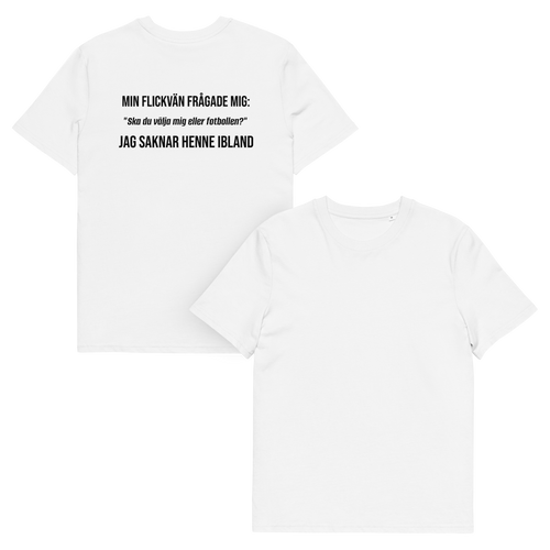 "Ska du välja mig eller fotbollen?" T-shirt Vit